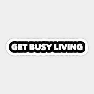 Get Busy Living Sticker